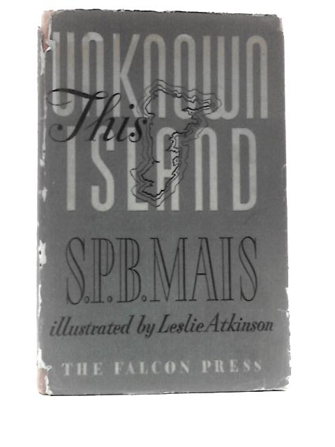 This Unknown Island [an Anthology of the Author's Radio Talks] By S.P.B.Mais