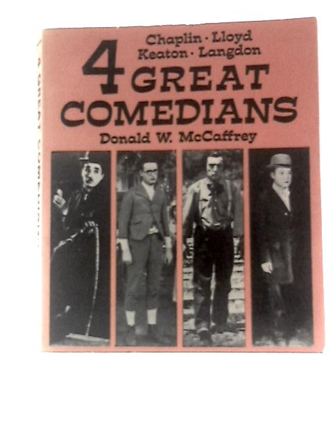 4 Great Comedians. Chaplin, Lloyd, Keaton, Langdon By Donald W. McCaffrey