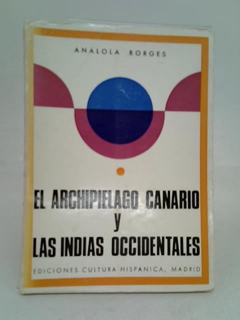 El Archipiélago Canario y las Indias Occidentales: episodios históricos por Analola Borges By Analola Borges