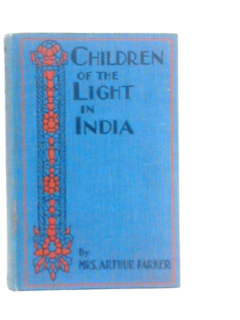 Children of the Light in India: Biographies of Noted Indian Christians By Mrs.Parker