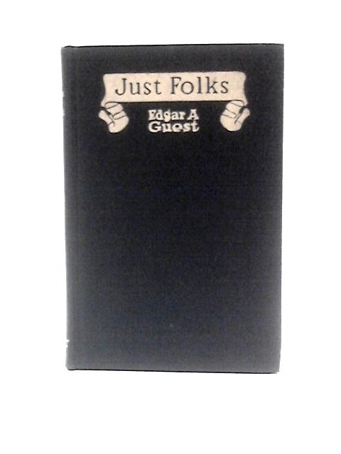 Just Folks By Edgar A.Guest