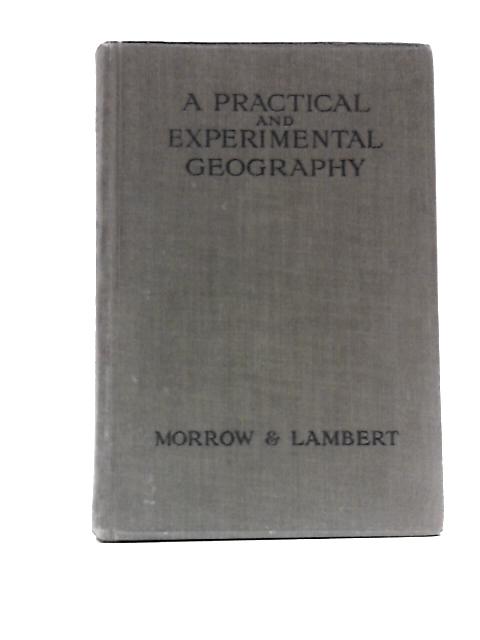 A Practical and Experimental Geography By Frederick Morrow and Ernest Lambert