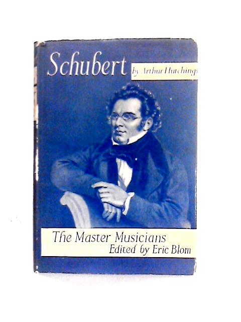 Schubert ... Illustrated. With Portraits (Master Musicians) By Arthur James Bramwell Hutchings