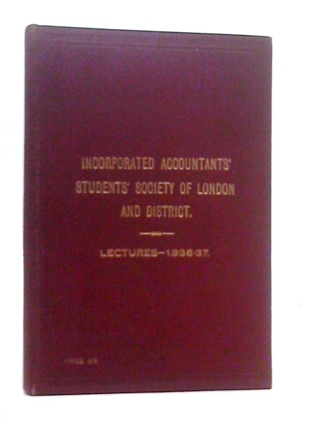 Lectures and Transactions of the Incorporated Accountants Students Society of London for the Year 1936-37