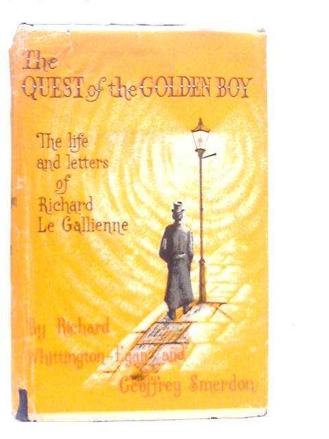 The Quest of the Golden Boy: The Life and Letters of Richard Le Galleinne von Richard Whittington-Egan & Geoffrey Smerdon