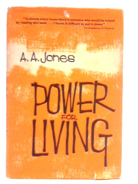 Power for Living By A.A.Jones