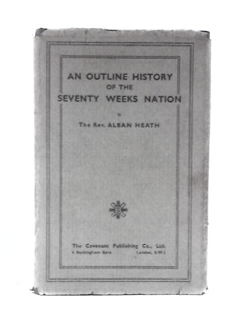 An Outline History of The Seventy Weeks Nations von Alban Heath