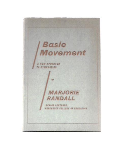 Basic Movement: a New Approach to Gymnastics By Marjorie Randall