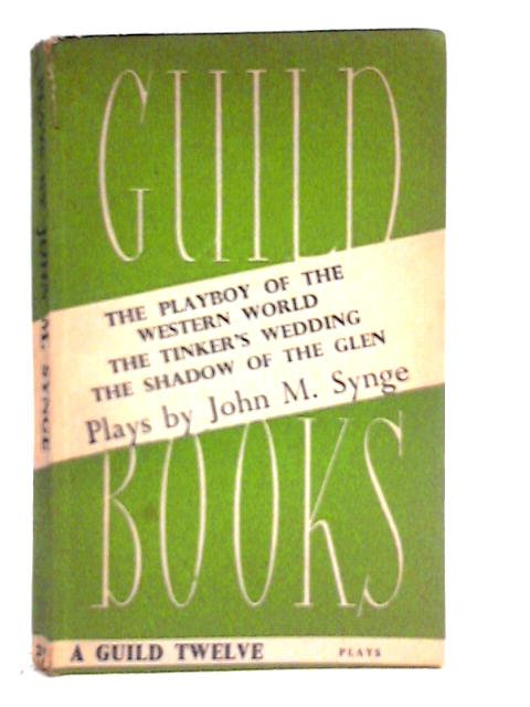 The Playboy of the Western World; the Tinker's Wedding; the Shadow of the Glen By J. M. Synge