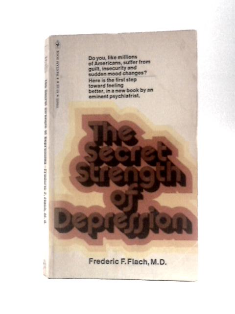 The Secret Strength of Depression By Frederic F. Flach