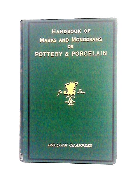 The Collector's Handbook Of Marks and Monograms on Pottery and Porcelain By William Chaffers, Frederick Litchfield