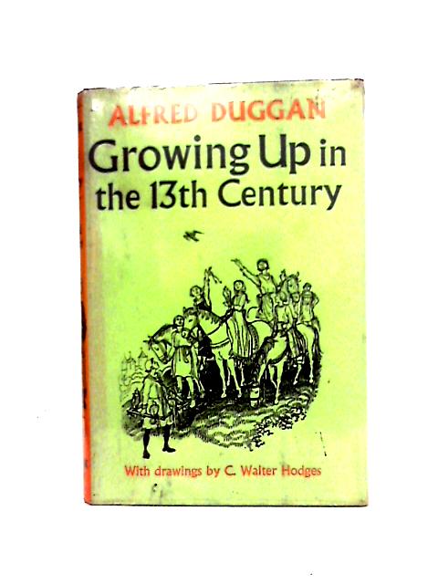Growing Up in the 13th Century By Alfred Duggan