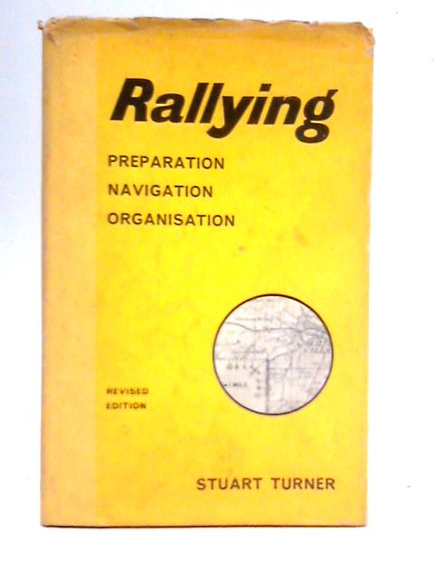 Rallying: Preparation, Navigation, Organisation By Stuart Turner