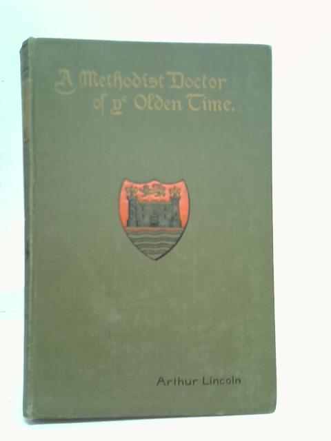 A Methodist Doctor Of Ye Olden Time von Arthur Lincoln