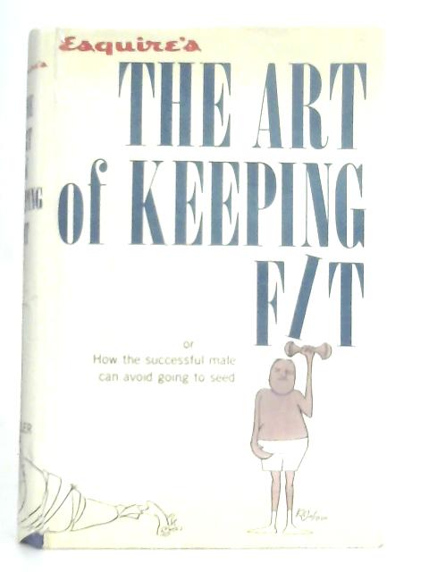 Esquire's The Art of Keeping Fit von Esquire Magazine Editors