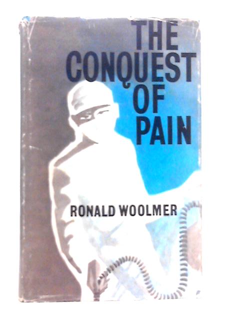 The Conquest of Pain By Ronald Woolmer