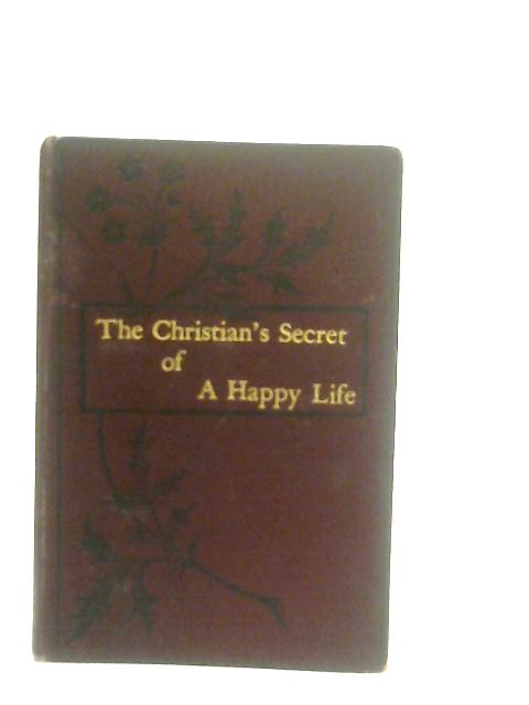 The Christian's Secret Of A Happy Life von H. W. S. (Hannah Whitall Smith)