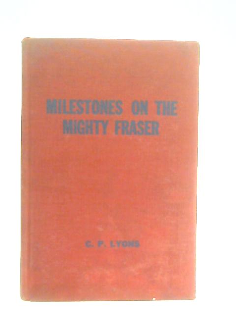 Milestones on the Mighty Fraser By C. P. Lyons