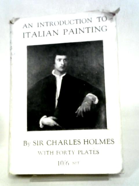 An Introduction To Italian Painting. von Sir Charles Holmes