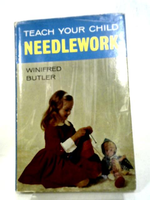 Teach Your Child Needlework By Winifred Butler