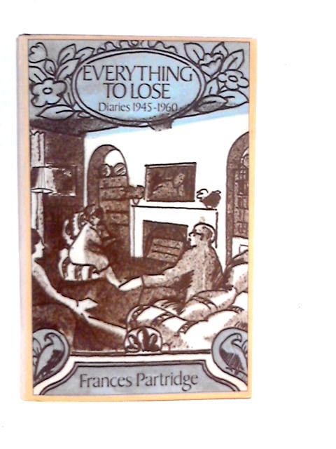 Everything to Lose: Diaries 1945-60 By Frances Partridge