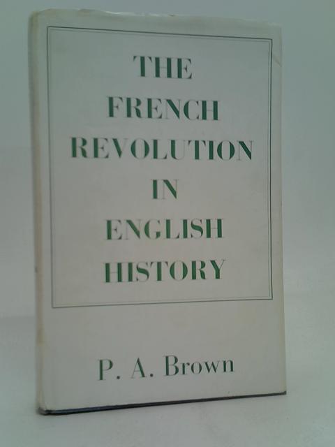 The French Revolution In English History By Philip Anthony Brown