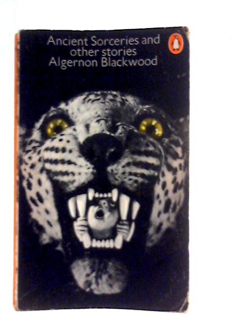 Ancient Sorceries, and other Stories By Algernon Blackwood