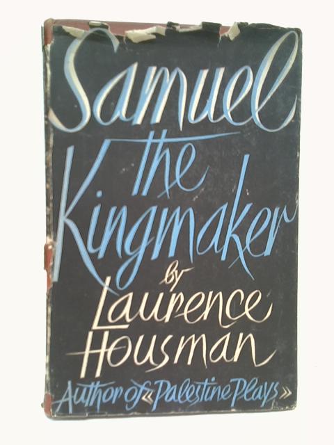 Samuel, the King-Maker: a Play in Four Acts von Laurence Housman