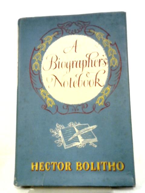 A Biographer's Notebook By Hector Bolitho