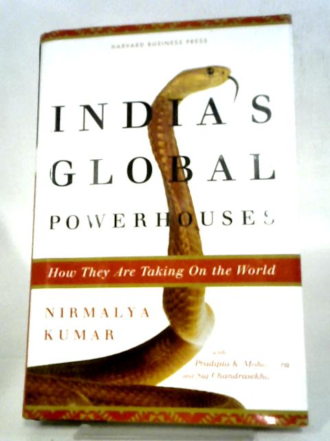 India's Global Powerhouses: How They Are Taking on the World By Nirmalya Kumar