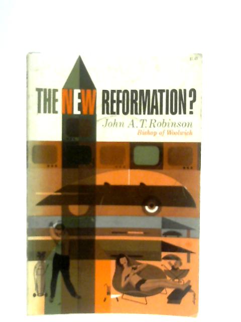 The New Reformation By John A. T Robinson