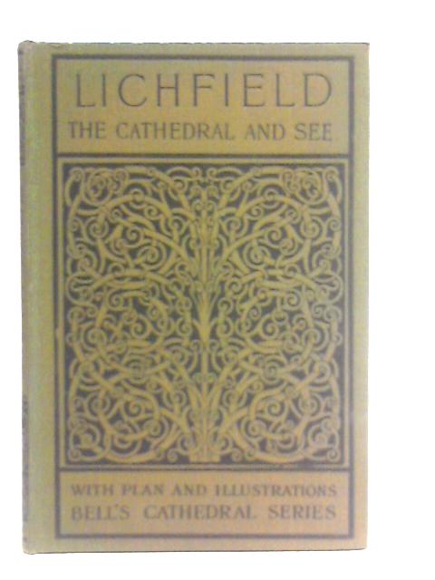 The Cathedral Church of Lichfield: A Description of Its Fabric and a Brief History of the Episcopal See By A. B. Clifton