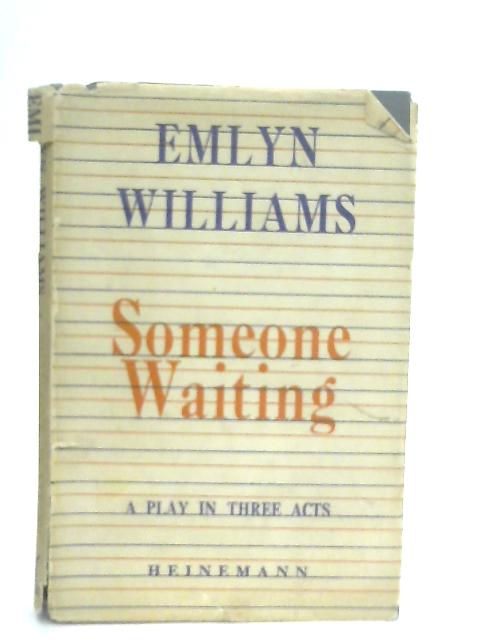 Someone Waiting: A Play in Three Acts By Emlyn Williams