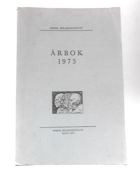 Norsk Polarinstitutt. Arbok 1973 By Various