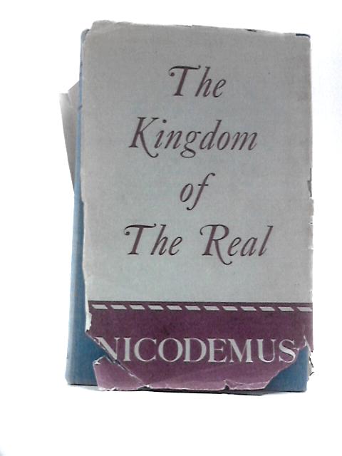 The Kingdom of the Real: an Existential Study of the First Phase of the Fourth Gospel By Nicodemus