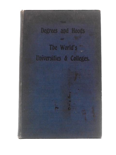 The Degrees and Hoods of the World's Universities & Colleges By Frank W Haycraft