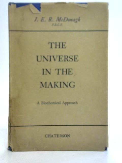 The Universe in the Making By James Eustace Radclyffe McDonagh