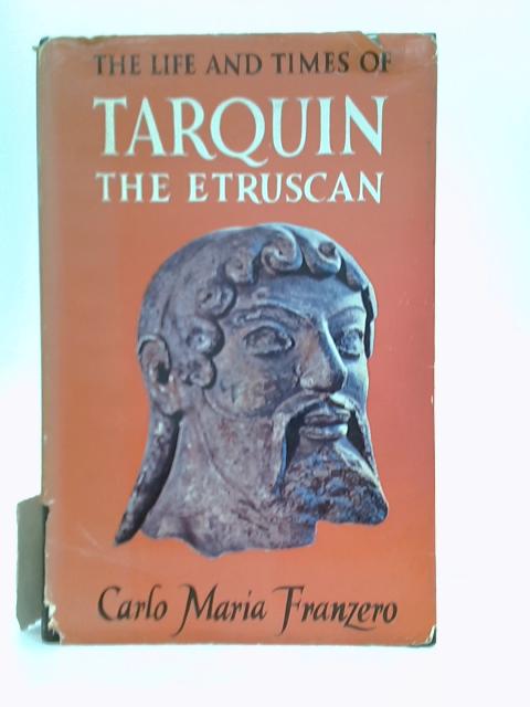 The life and times of Tarquin the Etruscan von Carlo Franzero