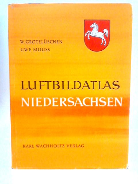 Luftbildatlas Niedersachsen By W. Groteluschen and Uwe Muuss