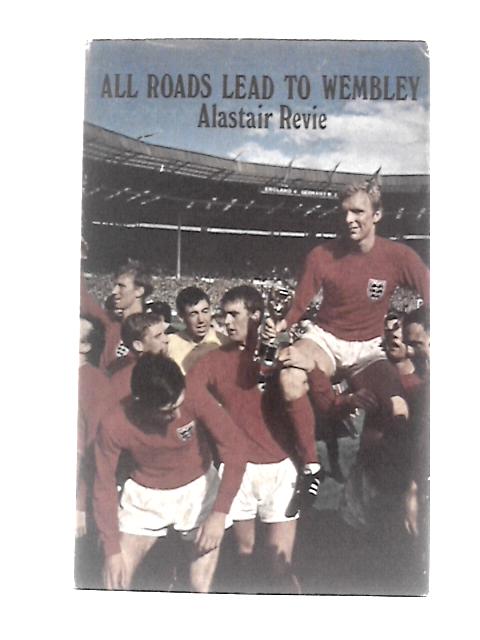 All Roads Lead to Wembley von Alastair Revie