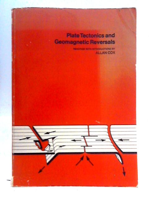 Plate Tectonics and Geomagnetic Reversals By Allan Cox (Ed.)