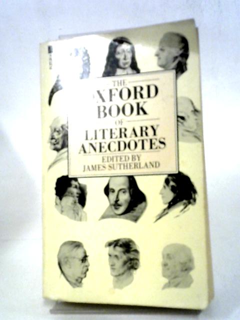 The Oxford Book of Literary Anecdotes By James Sutherland (Ed)