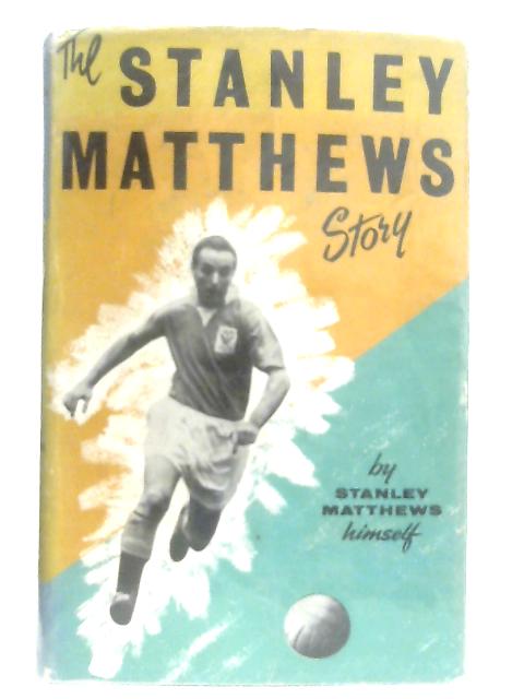 The Stanley Matthews Story By Stanley Matthews