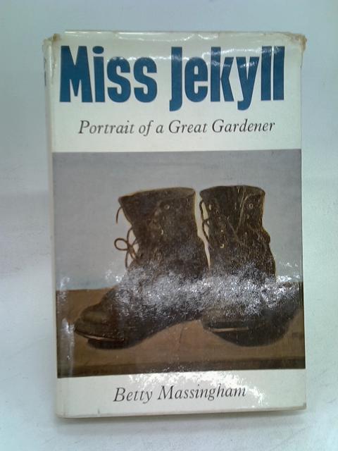 Miss Jekyll : portrait of a great gardener. By Betty Massingham