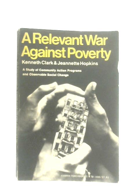 A Relevant War Against Poverty By Kenneth Clark & Jeannette Hopkins