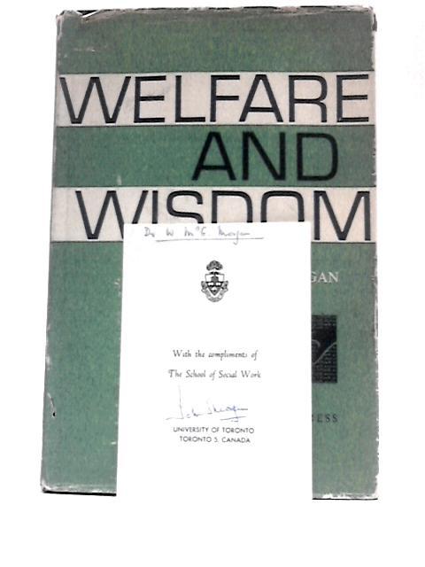 Welfare and Wisdom: Lectures Delivered on the Fiftieth Anniversary of the School of Social Work of the University of Toronto von John S.Morgan (Ed.)