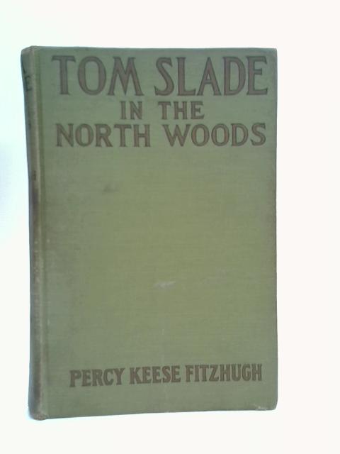 Tom Slade in the North Woods By Percy Keese Fitzhugh