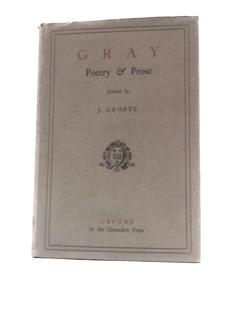 Gray Poetry & Prose, with Essays By Johnson, Goldsmith and Others By J.Crofts (Ed.)