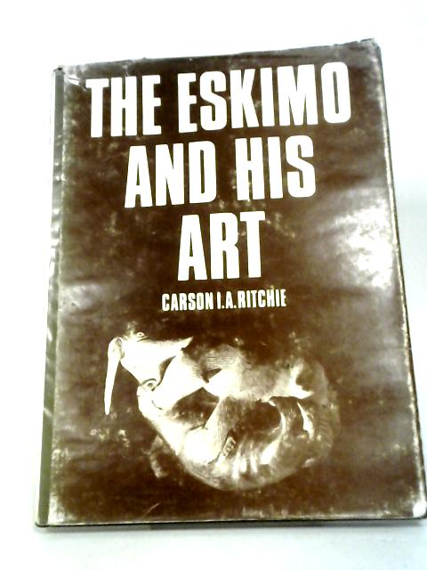 Eskimo And His Art By Carson I.A. Ritchie