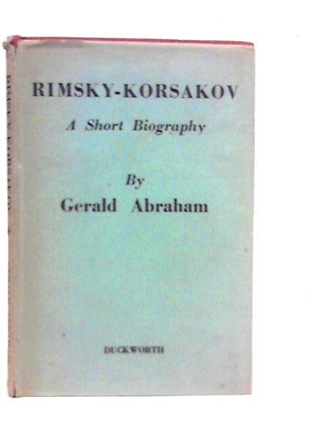 Rimsky-Korsakov: A Short Biography By Gerald Abraham